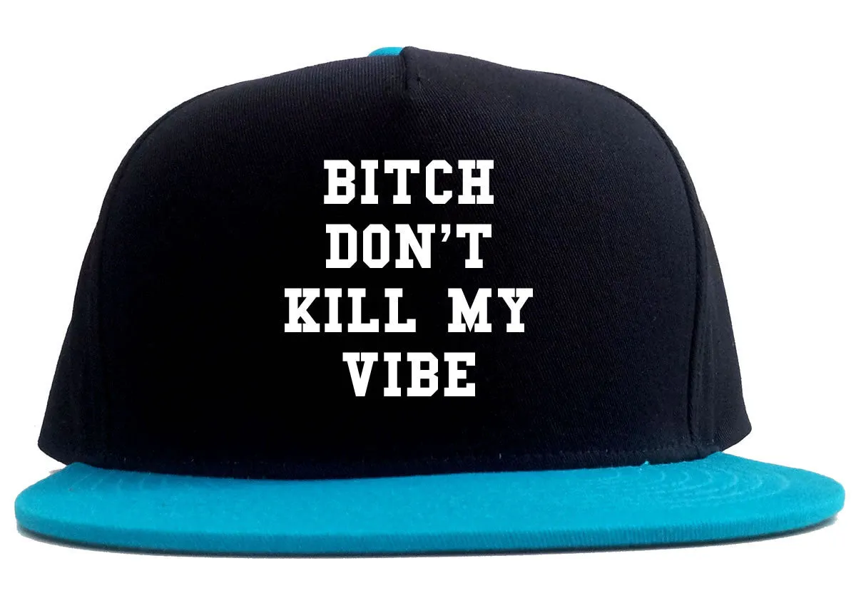 Bitch Don't Kill My Vibe 2 Tone Snapback Hat